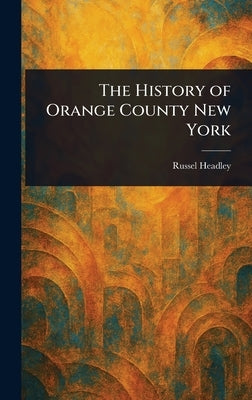 The History of Orange County New York by Headley, Russel