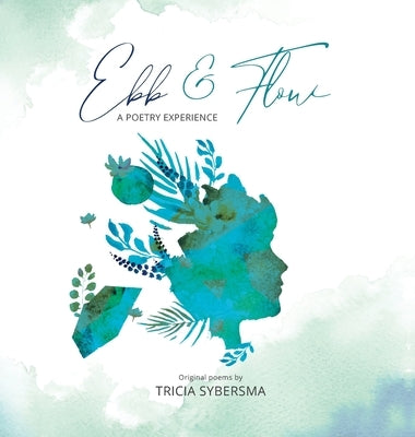 Ebb & Flow: A Poetry Experience by Sybersma, Tricia