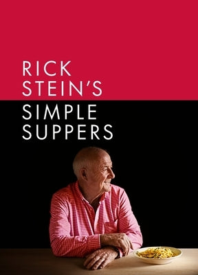 Rick Stein's Simple Suppers: A Brand-New Collection of Over 120 Easy Recipes by Stein, Rick