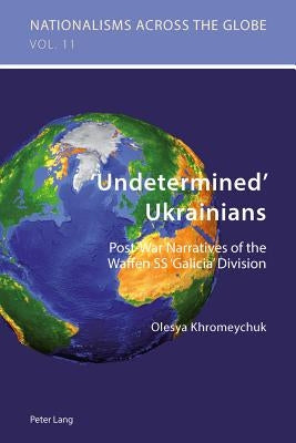 'Undetermined' Ukrainians: Post-War Narratives of the Waffen SS 'Galicia' Division by Jaskulowski, Krzysztof