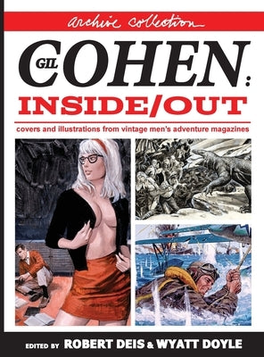 Gil Cohen: Inside/Out [Archive Collection]: Covers and Illustrations From Vintage Men's Adventure Magazines by Cohen, Gil