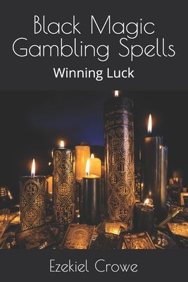 Black Magic Gambling Spells: Winning Luck by Crowe, Ezekiel