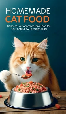 Homemade Cat Food: Balanced, Vet Approved Raw Food for Your Cat(A Raw Feeding Guide for Cats) by Harshita Shivanagowda