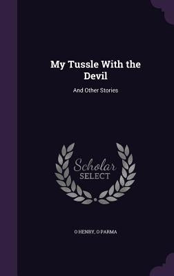 My Tussle with the Devil: And Other Stories by Henry, O.