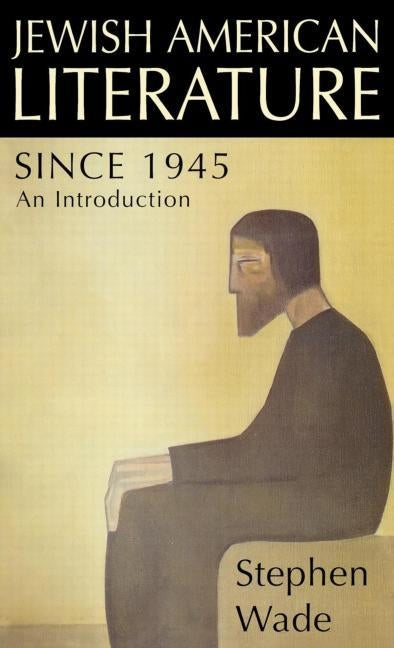 Jewish American Literature since 1945: An Introduction by Wade, Stephen