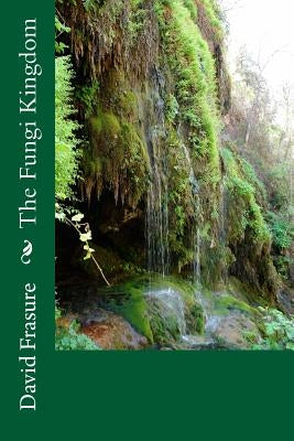 The Fungi Kingdom by Frasure, David B.