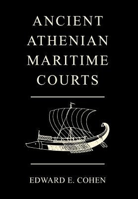 Ancient Athenian Maritime Courts by Cohen, Edward E.