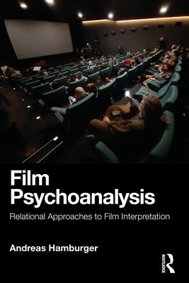 Film Psychoanalysis: Relational Approaches to Film Interpretation by Hamburger, Andreas