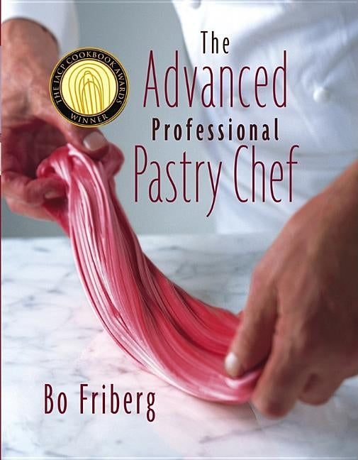 The Advanced Professional Pastry Chef by Friberg, Bo