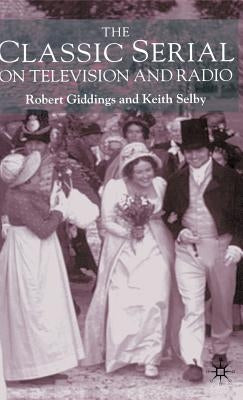 The Classic Serial on Television and Radio by Giddings, Robert