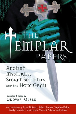 The Templar Papers: Ancient Mysteries, Secret Societies and the Holy Grail by Olsen, Oddvar