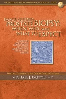 Image-Guided Prostate Biopsy: When, Why and What to Expect by Dattoli, Michael J.