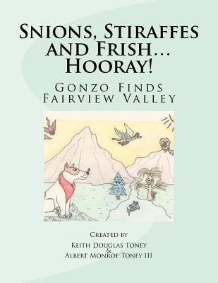 Snions, Stiraffes and Frish... Hooray!: Gonzo Finds Fairview Valley by Toney, Albert Monroe, III