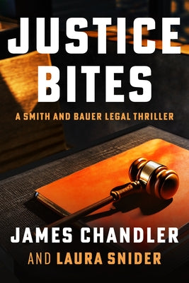 Justice Bites: A Smith and Bauer Legal Thriller by Chandler, James