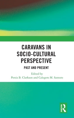 Caravans in Socio-Cultural Perspective: Past and Present by Clarkson, Persis B.