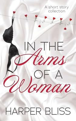 In the Arms of a Woman: A Short Story Collection by Bliss, Harper