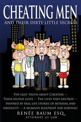 Cheating Men: And Their Dirty Little Secrets by Baum Esq, Renee