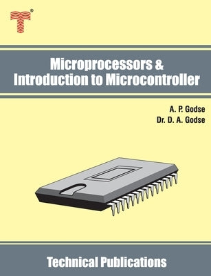 Microprocessors & Introduction to Microcontroller: 8085, 8086, 8051 - Architecture, Interfacing and Programming by Godse, D. A.