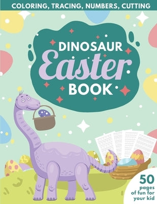 Dinosaur Easter Book for Kids: Coloring, Tracing, Numbers, Cutting - 50 pages of fun for your kid by Publishing, Purple Elephant
