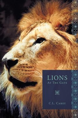 Lions At The Gate by Carey, C. L.