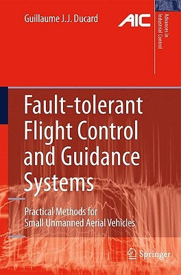 Fault-Tolerant Flight Control and Guidance Systems: Practical Methods for Small Unmanned Aerial Vehicles by Ducard, Guillaume J. J.