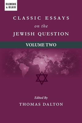 Classic Essays on the Jewish Question: Volume Two by Dalton, Thomas