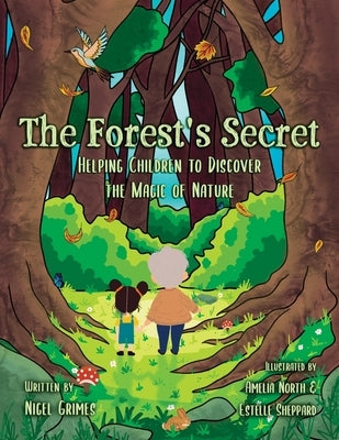 The Forest's Secret: Helping Children to Discover the Magic of Nature by Grimes, Nigel
