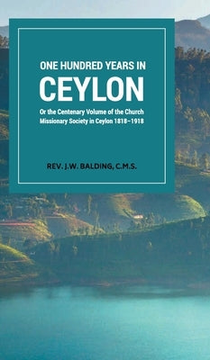 One Hundred years in ceylon by Balding, C. M. S. J. W.