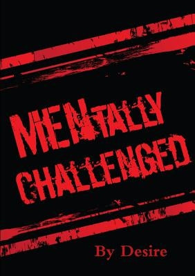 MENtally Challenged by Desire