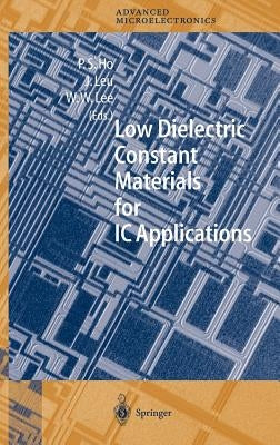 Low Dielectric Constant Materials for IC Applications by Ho, Paul S.