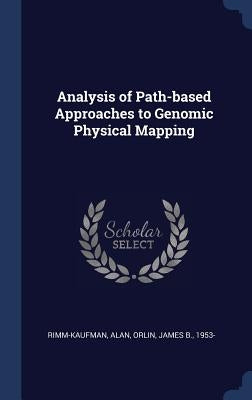Analysis of Path-based Approaches to Genomic Physical Mapping by Rimm-Kaufman, Alan