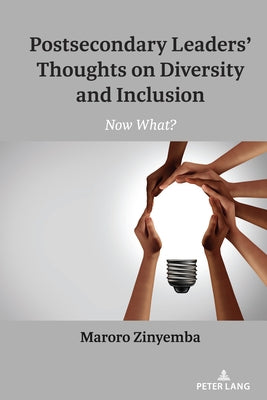 Postsecondary Leaders' Thoughts on Diversity and Inclusion: Now What? by Steinberg, Shirley R.