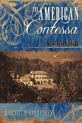 The American Contessa: My Italian Years by Margaret H. Van Vechten, H. Van Vechten