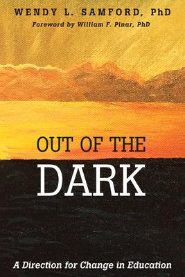 Out of the Dark: A Direction for Change in Education by Samford, Wendy Leigh