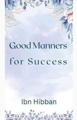 Good Manners for Success by Hibban, Ibn