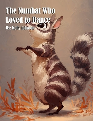 The Numbat Who Loved to Dance by Johnson, Kelly