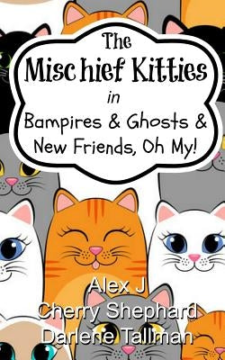 The Mischief Kitties in Bampires & Ghosts & New Friends, Oh My! by Shephard, Cherry