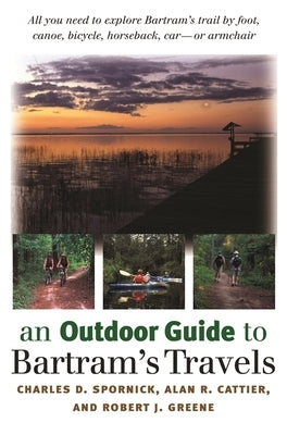 An Outdoor Guide to Bartram's Travels by Spornick, Charles D.