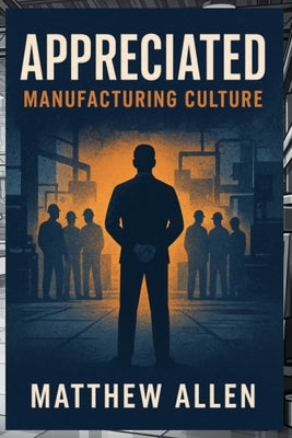 Appreciated: Manufacturing Culture by Allen, Matthew