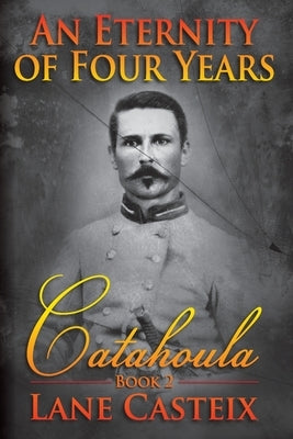An Eternity of Four Years: Catahoula Book 2 by Casteix, Lane