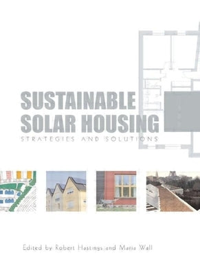 Sustainable Solar Housing: Volume 1 - Exemplary Buildings and Technologies by Hastings, Robert S.