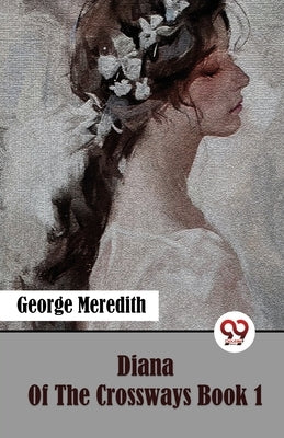 Diana Of The Crossways Book 1 by Meredith, George