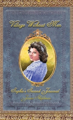 Village Without Men: Sophie's Second Journal by Shefelman, Janice