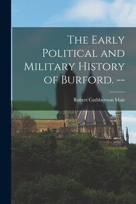 The Early Political and Military History of Burford. -- by Cuthbertson, Muir Robert