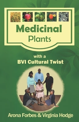 Medicinal Plants with a BVI Cultural Twist by Hodge, Virginia