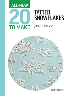 All-New Twenty to Make: Tatted Snowflakes by Williams, Jennifer