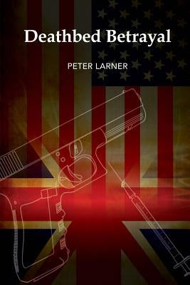 Deathbed Betrayal by Larner, Peter