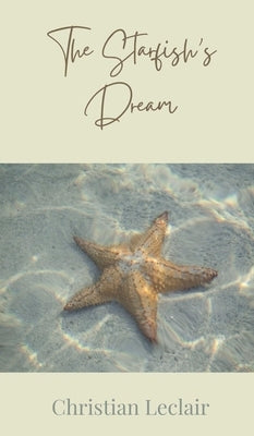 The Starfish's Dream by LeClair, Christian