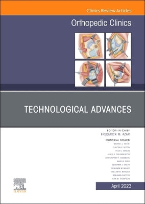 Technological Advances, an Issue of Orthopedic Clinics: Volume 54-2 by Toy, Patrick C.