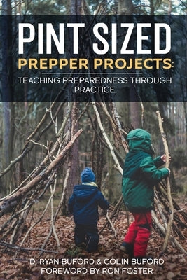 Pint Sized Prepper Projects: Teaching Preparedness Through Practice by Buford, Colin